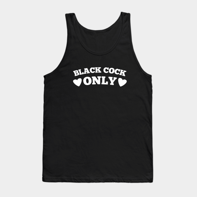 Black Cock Only Big Black Cock Tank Top Teepublic